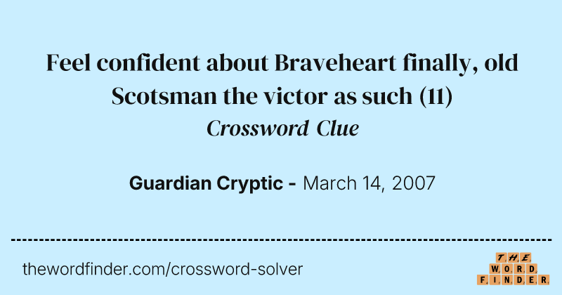 Feel confident about Braveheart finally, old Scotsman the victor as such crossword clue image