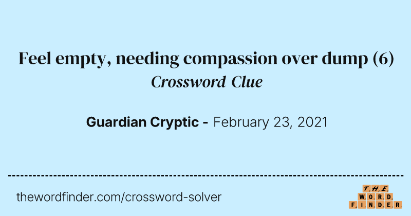 Feel empty, needing compassion over dump crossword clue image