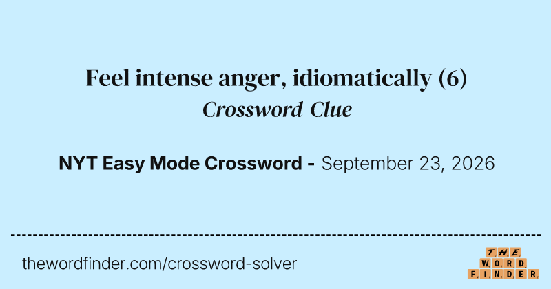 Feel intense anger, idiomatically crossword clue image