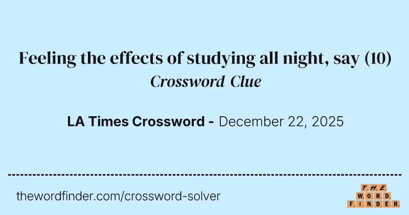 Feeling the effects of studying all night, say crossword clue image