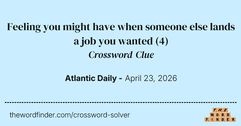 Feeling you might have when someone else lands a job you wanted crossword clue image