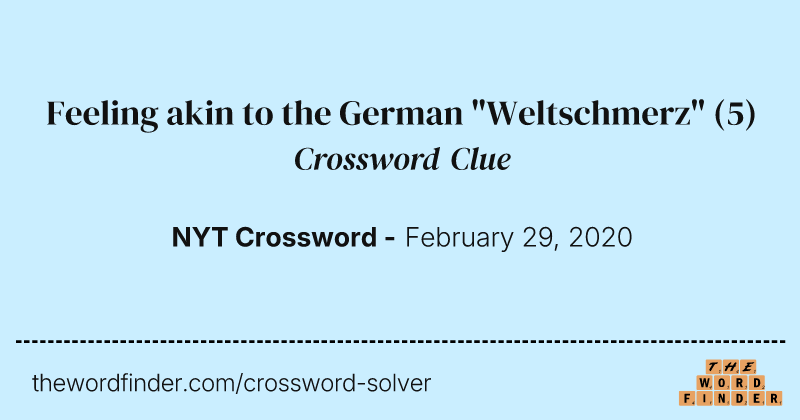 Feeling akin to the German "Weltschmerz" crossword clue image