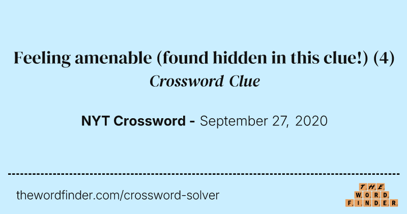 Feeling amenable (found hidden in this clue!) crossword clue image
