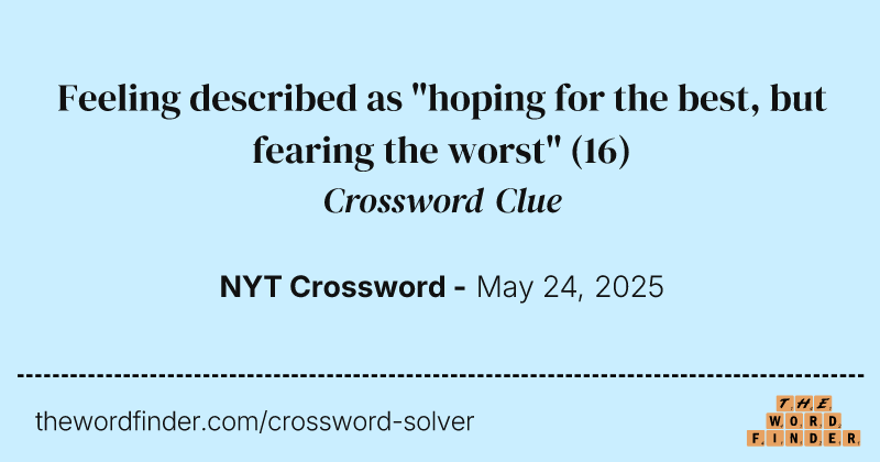 Feeling described as "hoping for the best, but fearing the worst" crossword clue image