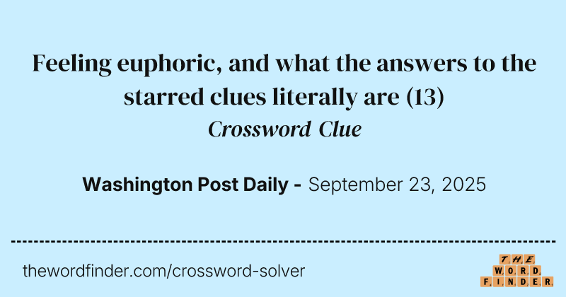 Feeling euphoric, and what the answers to the starred clues literally are crossword clue image