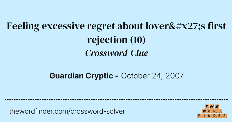 Feeling excessive regret about lover's first rejection crossword clue image