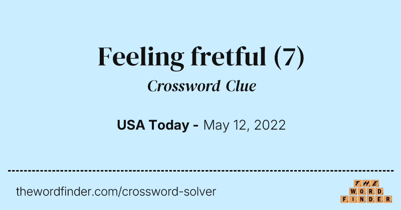 Feeling fretful crossword clue image