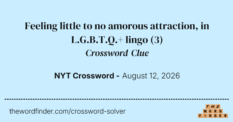 Feeling little to no amorous attraction, in L.G.B.T.Q.+ lingo crossword clue image