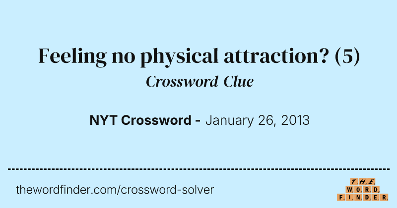 Feeling no physical attraction? crossword clue image