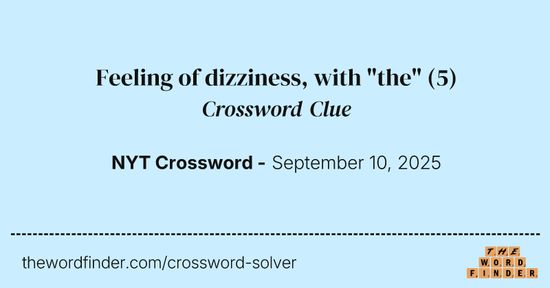 Feeling of dizziness, with "the" crossword clue image