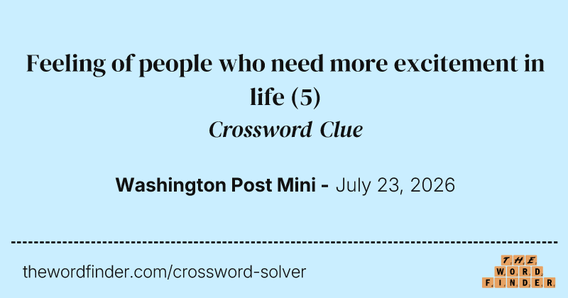 Feeling of people who need more excitement in life crossword clue image