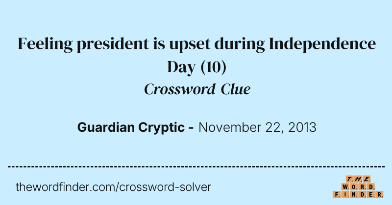 Feeling president is upset during Independence Day crossword clue image