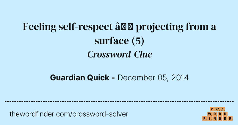 Feeling self-respect — projecting from a surface crossword clue image