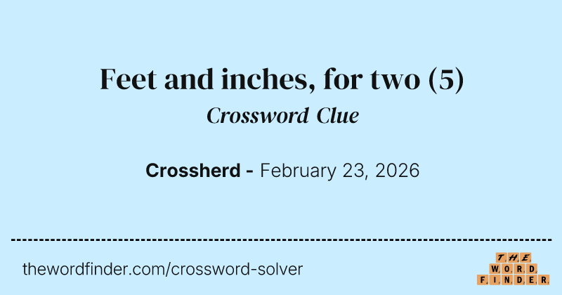 Feet and inches, for two crossword clue image