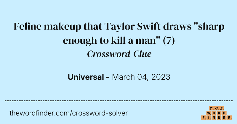 Feline makeup that Taylor Swift draws "sharp enough to kill a man" crossword clue image