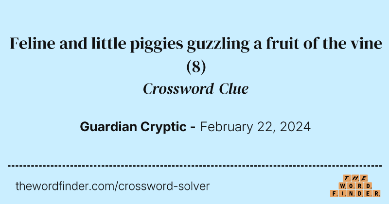 Feline and little piggies guzzling a fruit of the vine crossword clue image