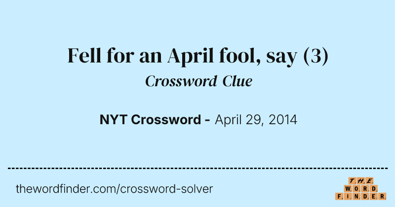 Fell for an April fool, say crossword clue image