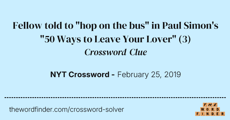 Fellow told to "hop on the bus" in Paul Simon's "50 Ways to Leave Your Lover" crossword clue image