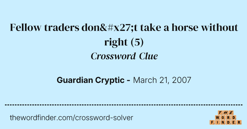 Fellow traders don't take a horse without right crossword clue image