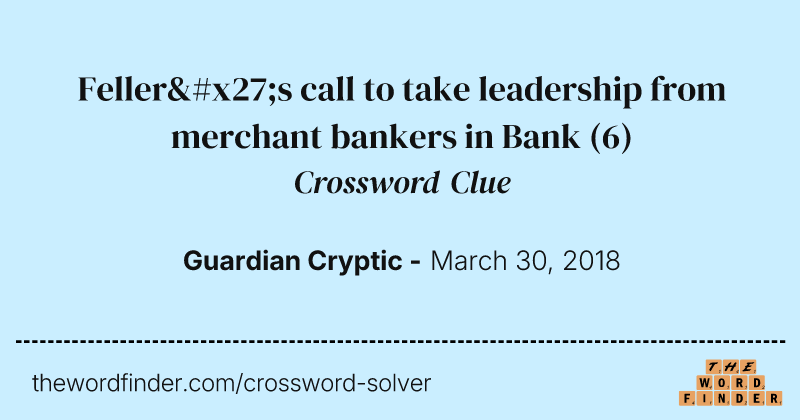 Feller's call to take leadership from merchant bankers in Bank crossword clue image