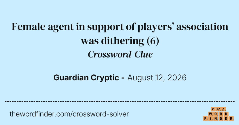 Female agent in support of players’ association was dithering crossword clue image