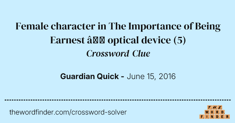 Female character in The Importance of Being Earnest — optical device crossword clue image