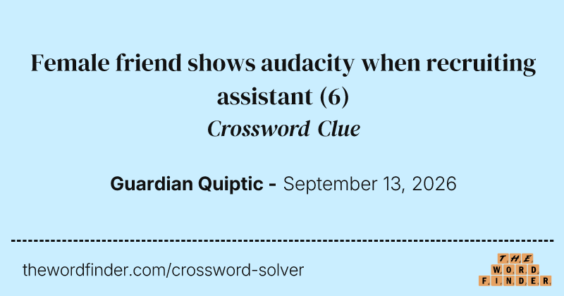 Female friend shows audacity when recruiting assistant crossword clue image