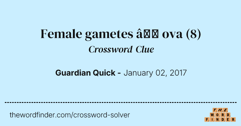Female gametes — ova crossword clue image