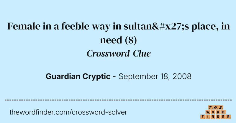 Female in a feeble way in sultan's place, in need crossword clue image