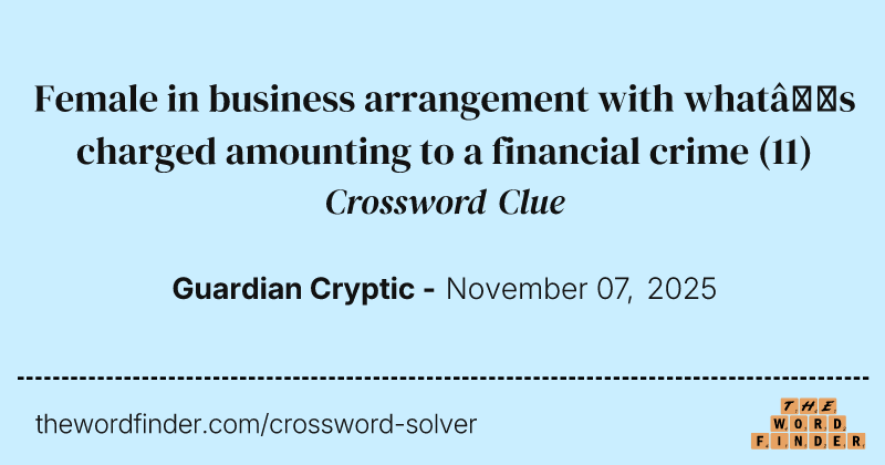 Female in business arrangement with what’s charged amounting to a financial crime crossword clue image