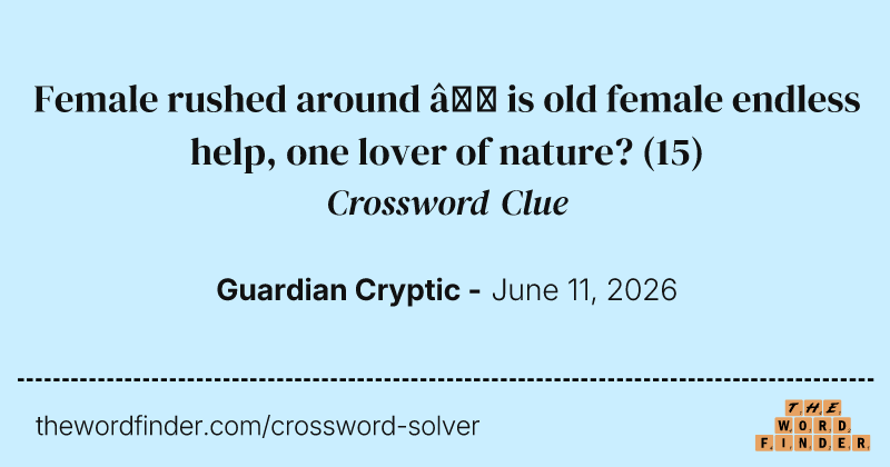 Female rushed around – is old female endless help, one lover of nature? crossword clue image