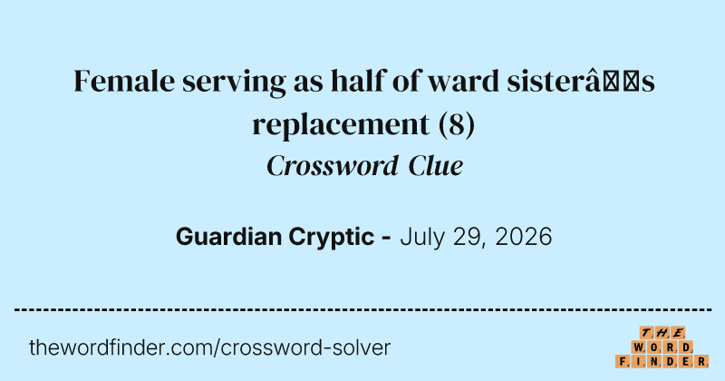 Female serving as half of ward sister’s replacement crossword clue image