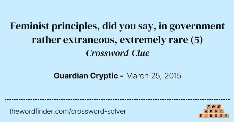 Feminist principles, did you say, in government rather extraneous, extremely rare crossword clue image