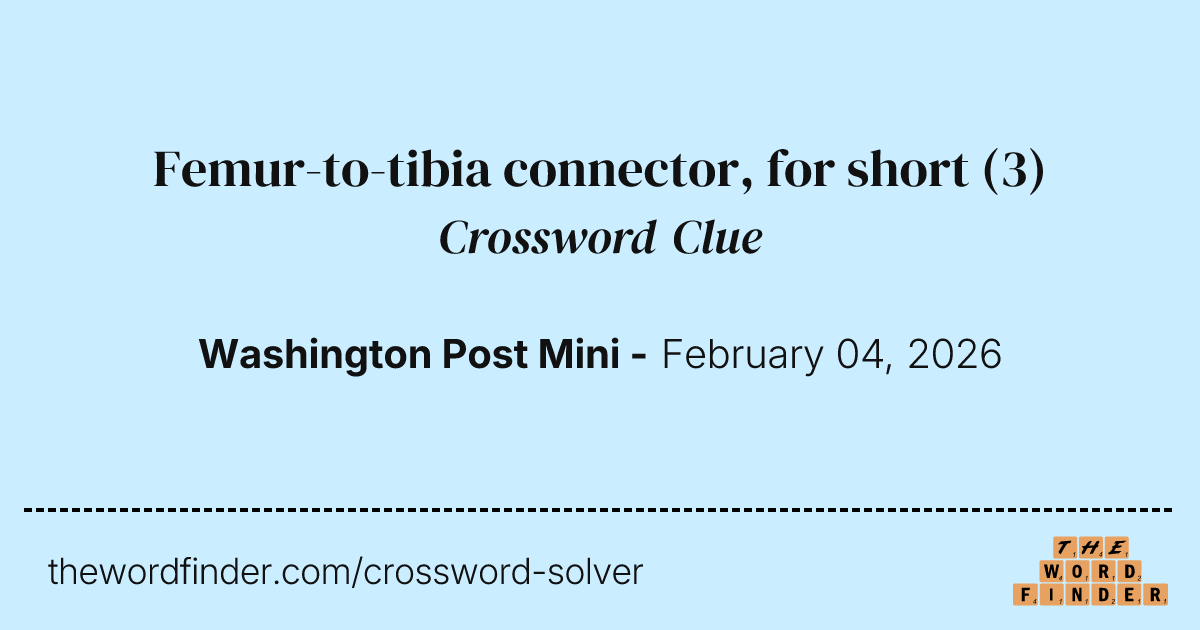 Femurtotibia connector, for short — Crossword Clue