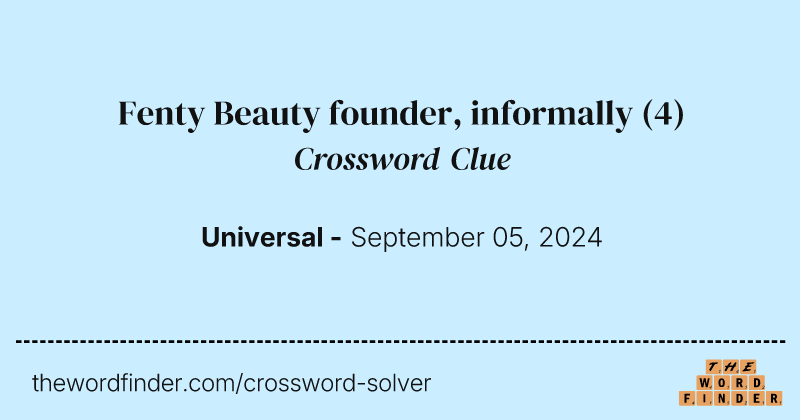 Fenty Beauty founder, informally crossword clue image