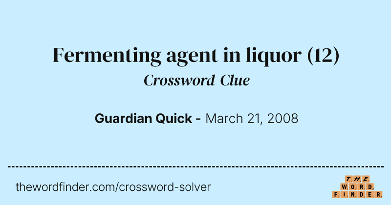 Fermenting agent in liquor crossword clue image