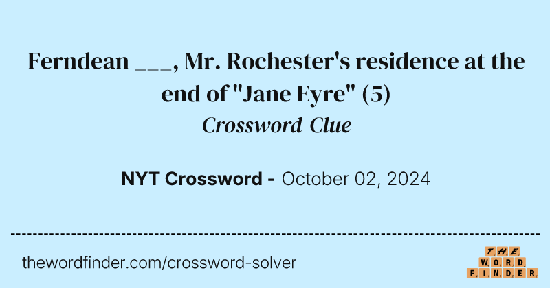 Ferndean ___, Mr. Rochester's residence at the end of "Jane Eyre" crossword clue image