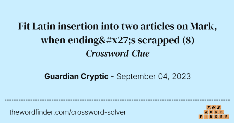 Fit Latin insertion into two articles on Mark, when ending's scrapped crossword clue image