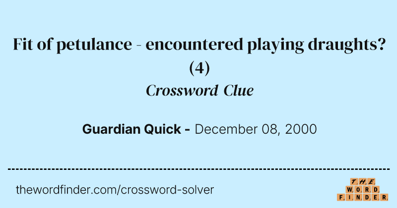 Fit of petulance - encountered playing draughts? crossword clue image