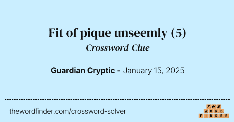 Fit of pique unseemly crossword clue image