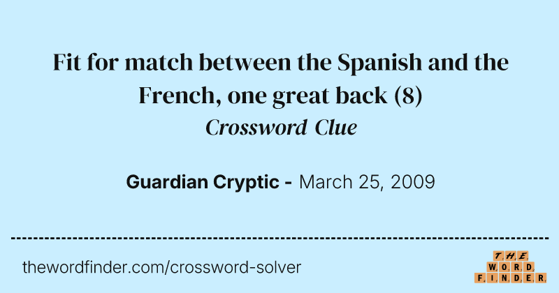 Fit for match between the Spanish and the French, one great back crossword clue image