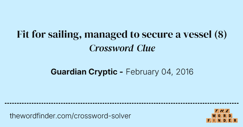 Fit for sailing, managed to secure a vessel crossword clue image