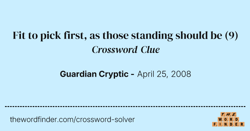 Fit to pick first, as those standing should be crossword clue image