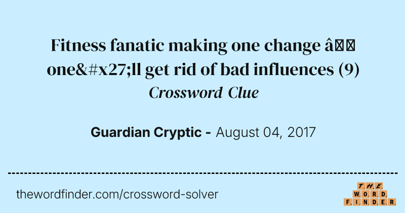 Fitness fanatic making one change — one'll get rid of bad influences crossword clue image