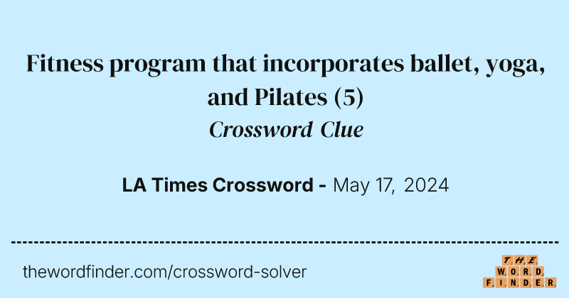 Fitness program that incorporates ballet, yoga, and Pilates crossword clue image