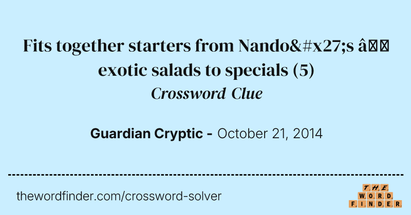 Fits together starters from Nando's — exotic salads to specials crossword clue image