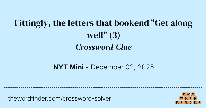 Fittingly, the letters that bookend "Get along well" crossword clue image