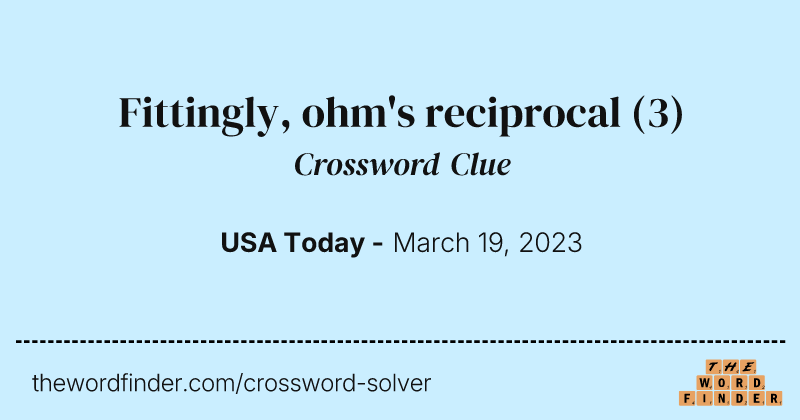Fittingly, ohm's reciprocal crossword clue image