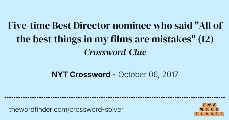 Five-time Best Director nominee who said "All of the best things in my films are mistakes" crossword clue image