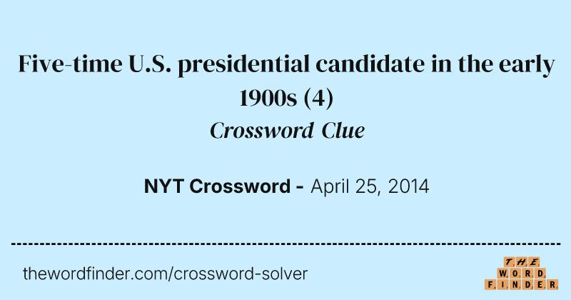 Five-time U.S. presidential candidate in the early 1900s crossword clue image